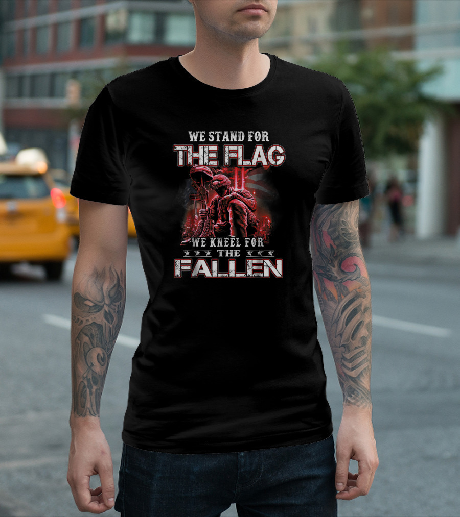 We Stand For The Flag We Kneel For The Fallen Soldier T-Shirt