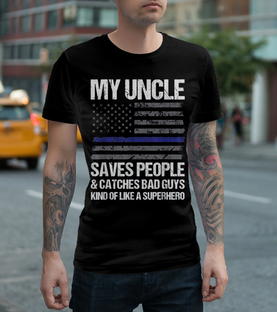 My Uncle Saves People Catches Bad Guys Kind of Like a Superhero Thin Blue Line Flag T-Shirt