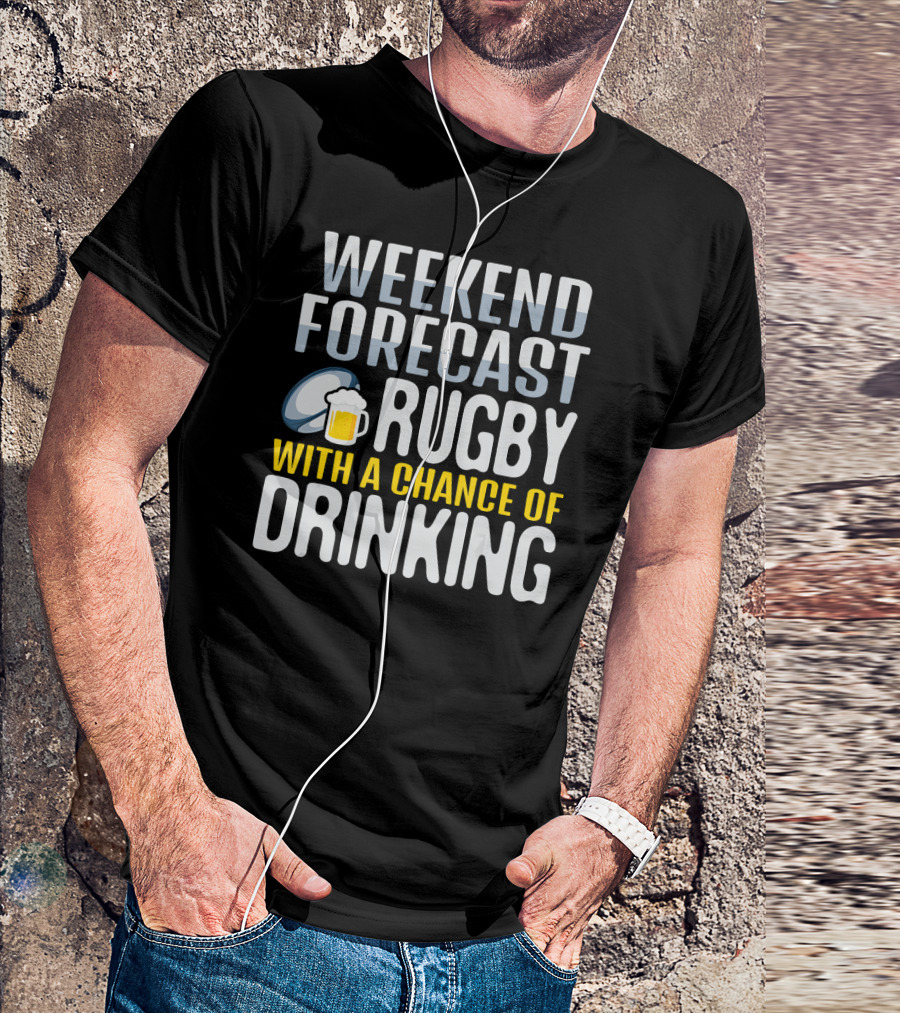 Weekend Forecast Rugby With A Chance Of Drinking T-Shirt