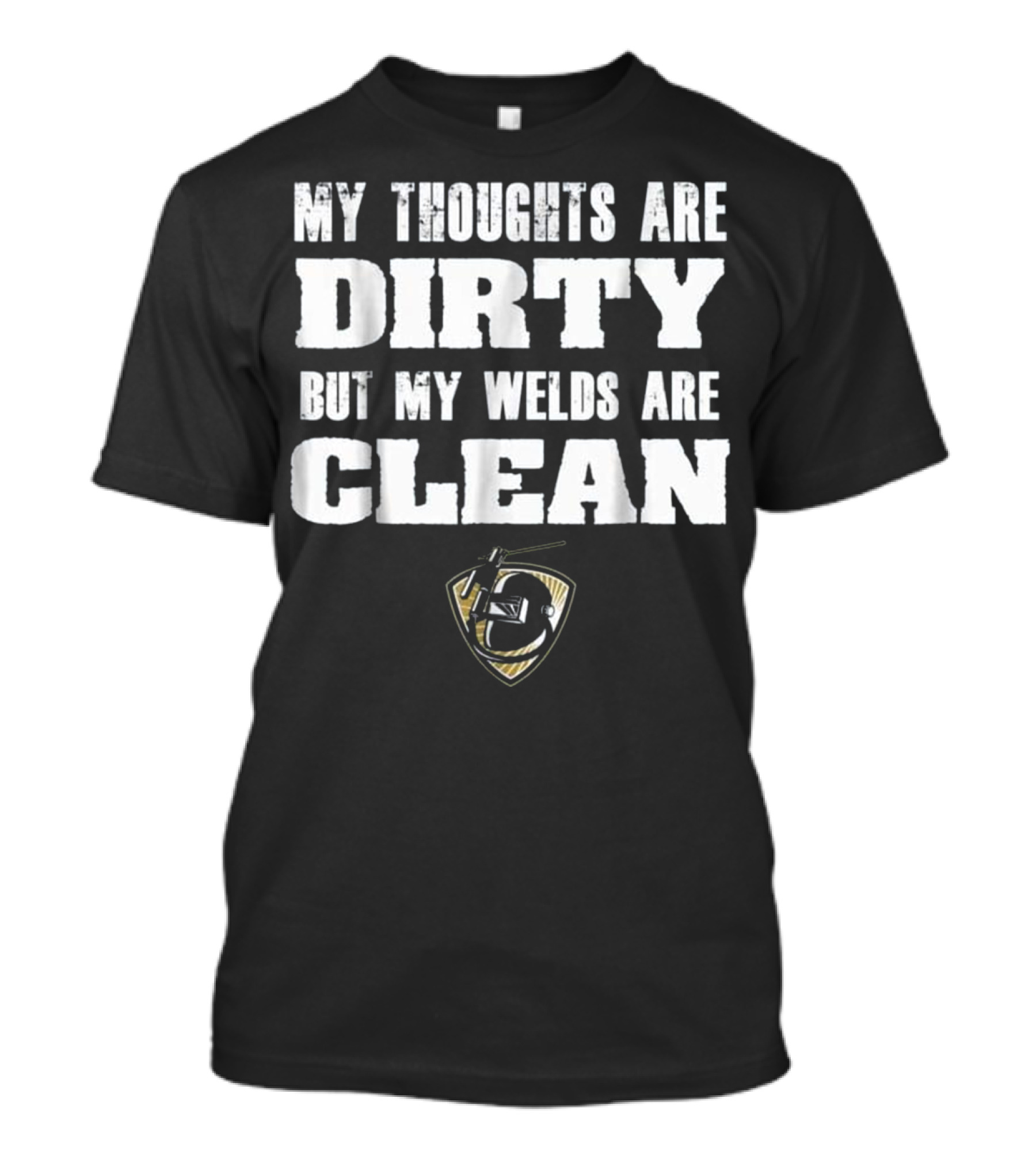 My Thoughts Are Dirty But My Welds Are Clean T-Shirt