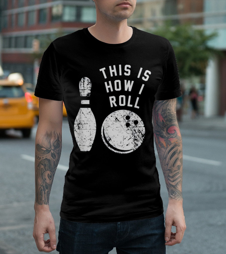 This Is How I Roll Bowling Pin and Ball T-Shirt