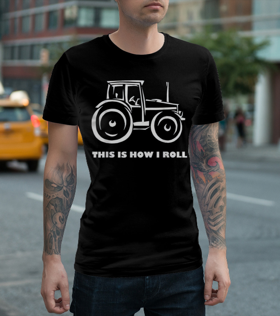 This Is How I Roll Farming Farmer Tractor T-Shirt