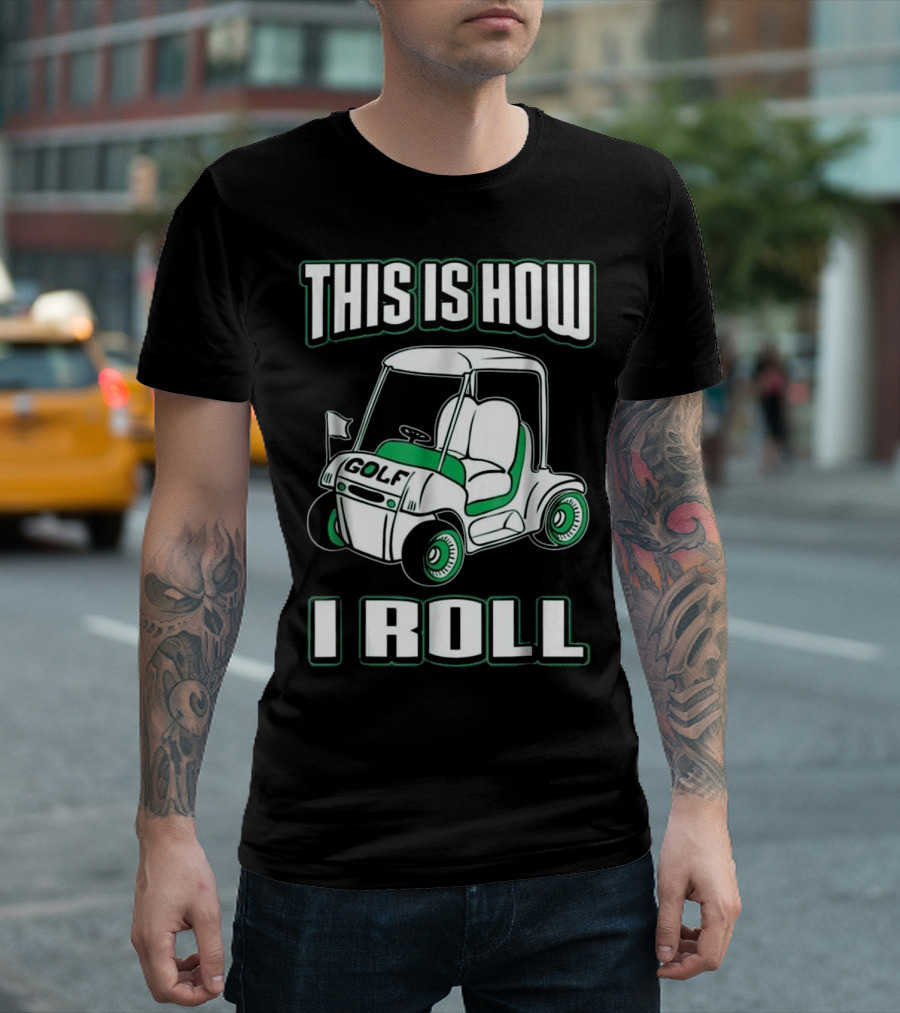 This Is How I Roll Golf Cart Humor T-Shirt
