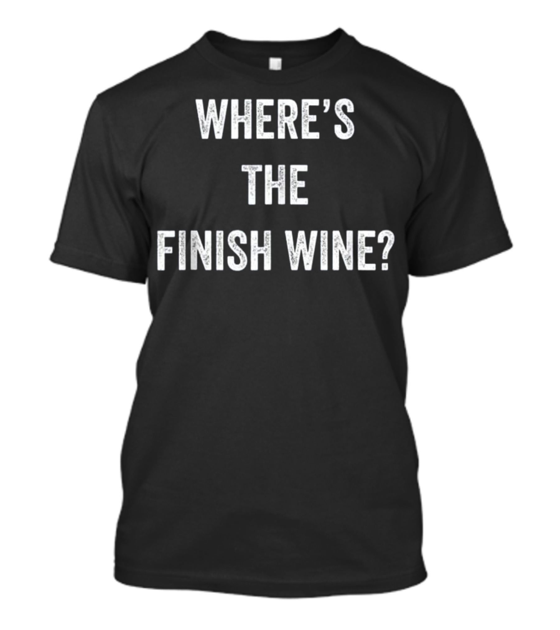 Where's The Finish Wine Muscle Fitness Gym Exercise Humor T-Shirt