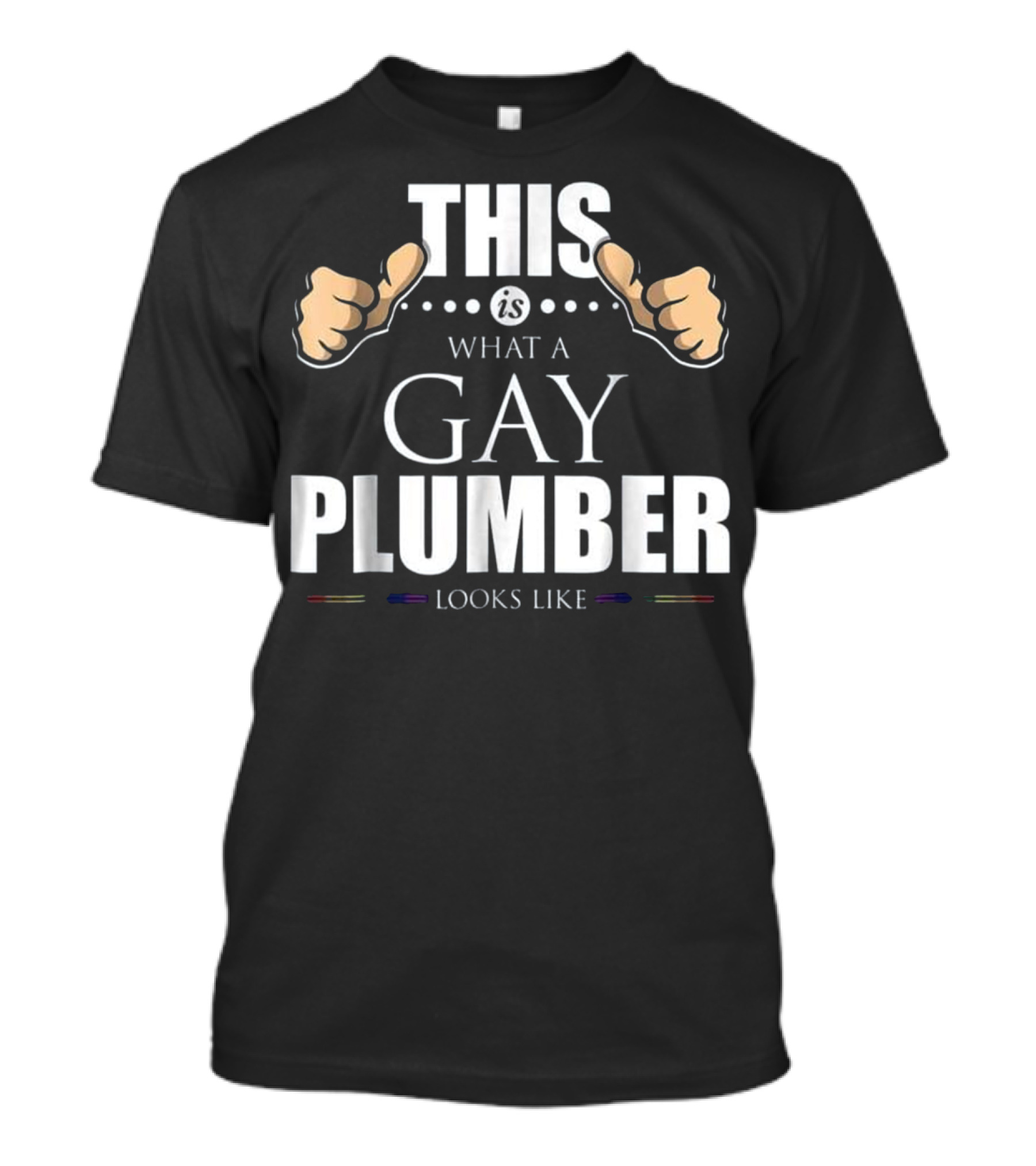 This Is What A Gay Plumber Looks Like Thumbs Up Pride Colors T-Shirt