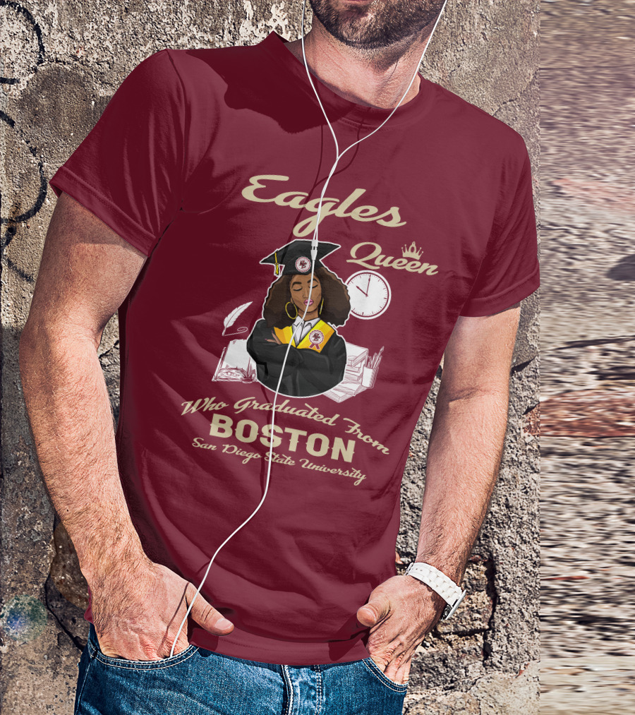 Eagles Queen Who Graduated From Boston San Diego State University T-Shirt