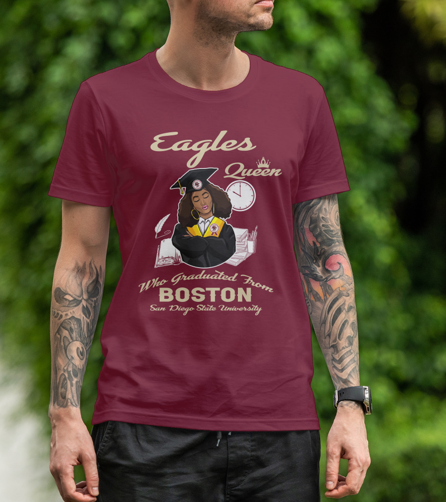 Eagles Queen Who Graduated From Boston San Diego State University T-Shirt