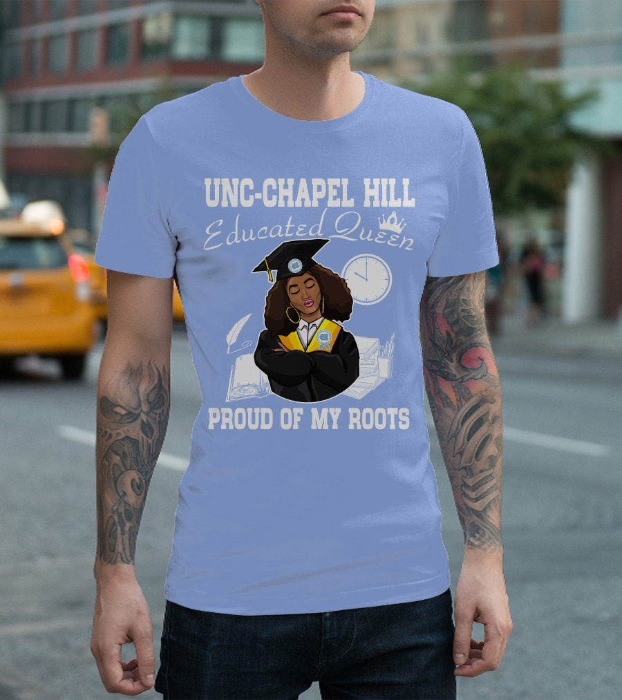 UNC-Chapel Hill Educated Queen Proud of My Roots T-Shirt