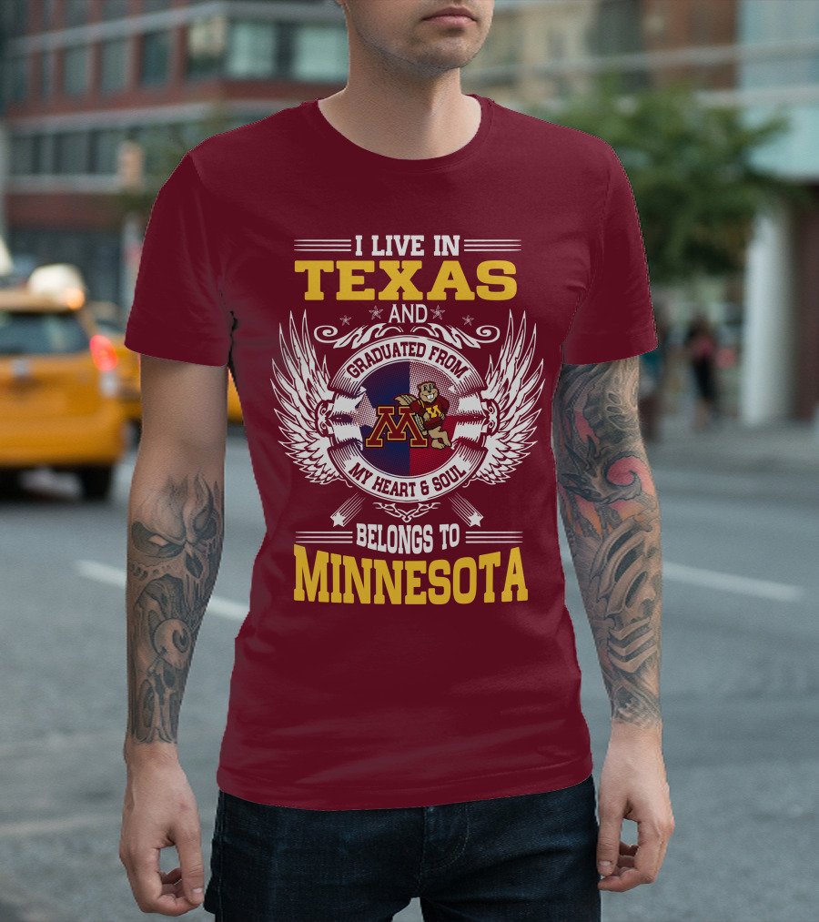 I Live In Texas Graduated From My Heart And Soul Belongs To Minnesota T-Shirt