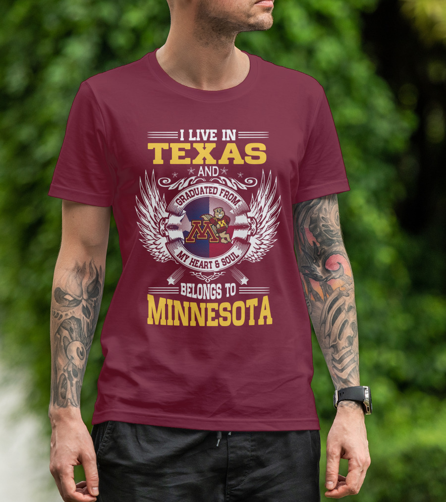 I Live In Texas Graduated From My Heart And Soul Belongs To Minnesota T-Shirt