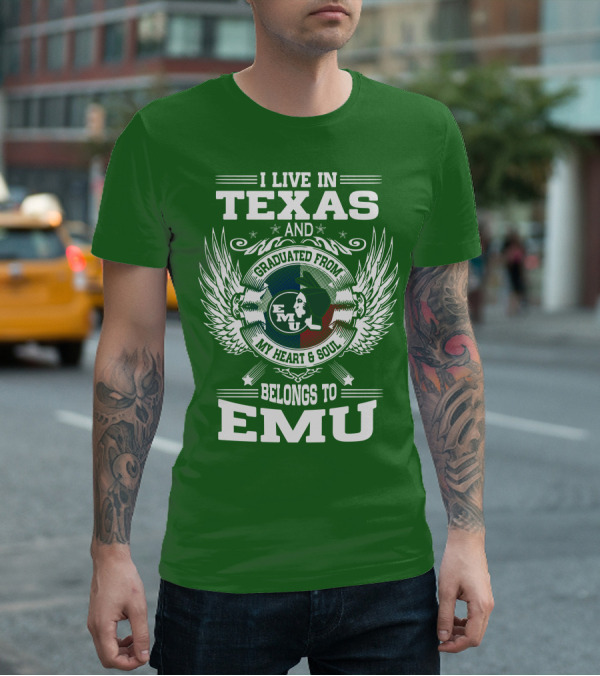 I Live In Texas And Graduated From EMU My Heart And Soul Belongs To EMU T-Shirt