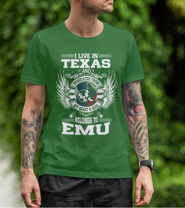 I Live In Texas And Graduated From EMU My Heart And Soul Belongs To EMU T-Shirt