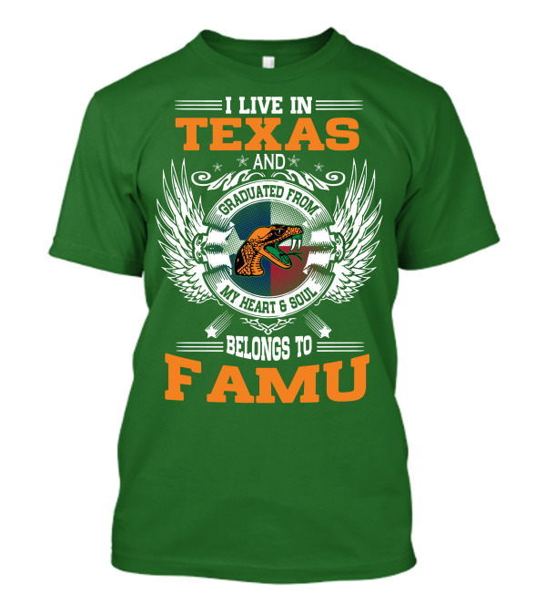 I Live In Texas And Graduated From My Heart And Soul Belongs To FAMU T-Shirt