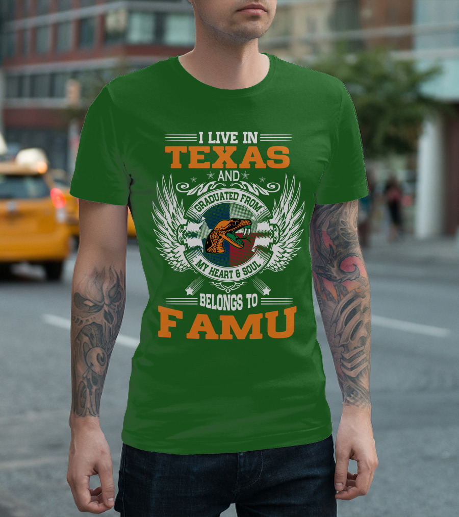 I Live In Texas And Graduated From My Heart And Soul Belongs To FAMU T-Shirt