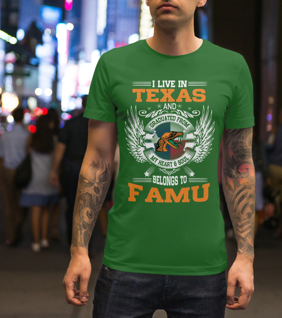 I Live In Texas And Graduated From My Heart And Soul Belongs To FAMU T-Shirt