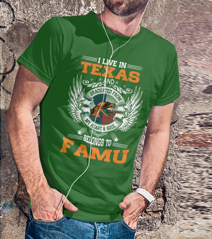 I Live In Texas And Graduated From My Heart And Soul Belongs To FAMU T-Shirt