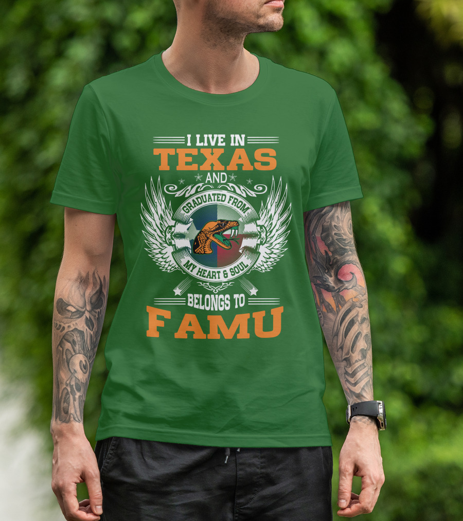 I Live In Texas And Graduated From My Heart And Soul Belongs To FAMU T-Shirt