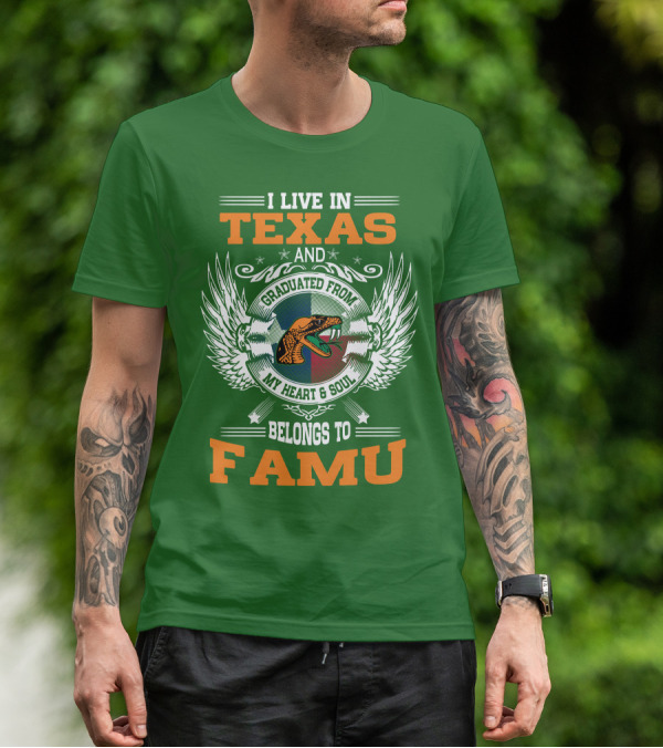 I Live In Texas And Graduated From My Heart And Soul Belongs To FAMU T-Shirt