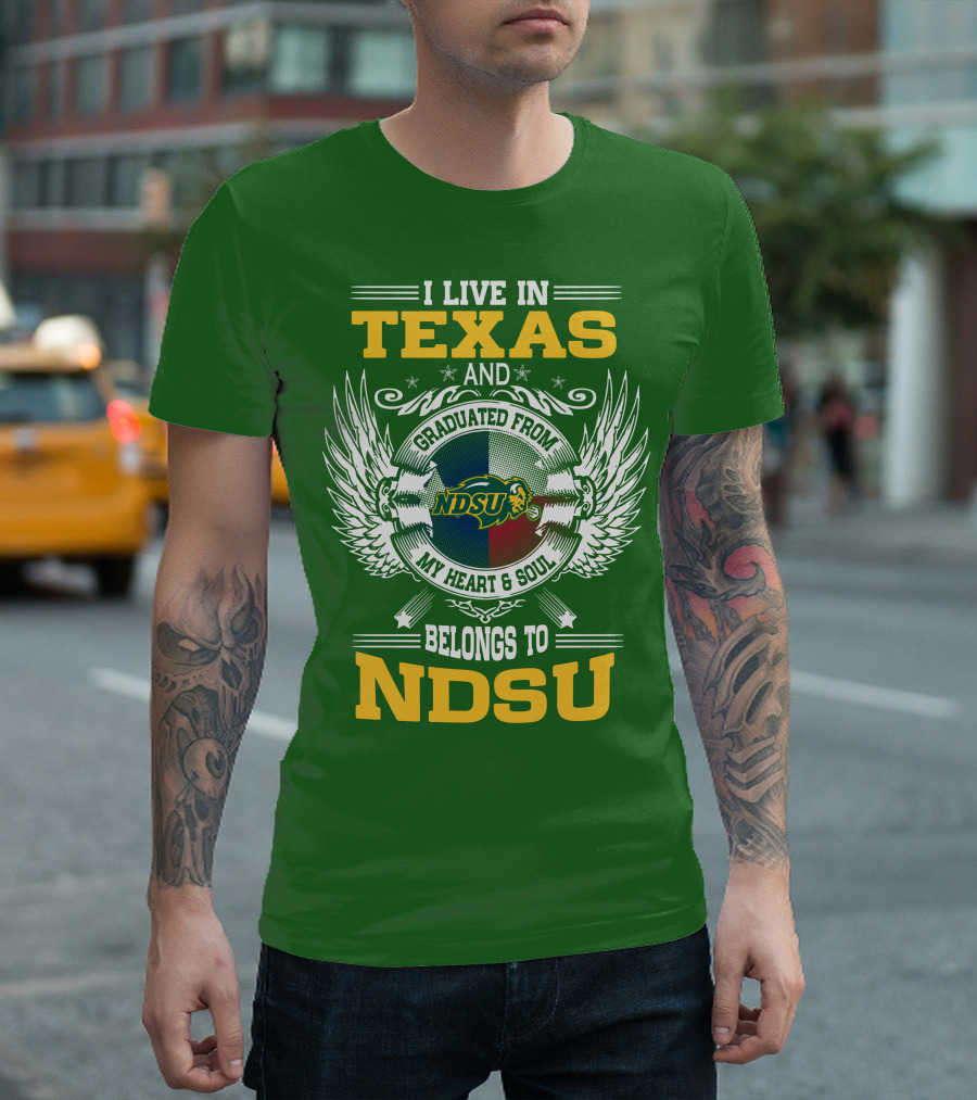 I Live in Texas and Graduated from My Heart and Soul Belongs to NDSU T-Shirt
