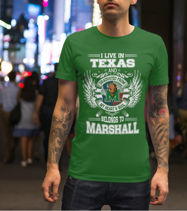 I Live In Texas And Graduated From My Heart And Soul Belongs To Marshall T-Shirt