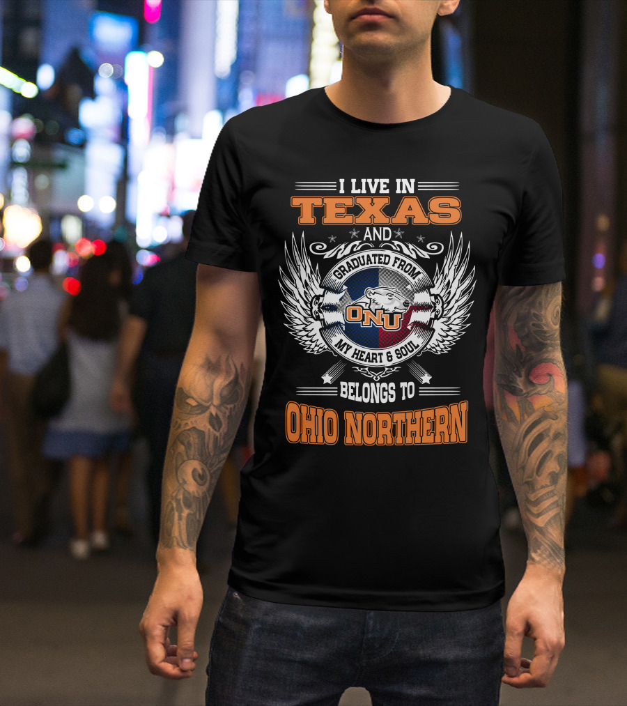 I Live In Texas Graduated From ONU My Heart And Soul Belongs To Ohio Northern T-Shirt
