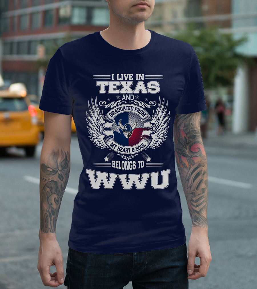I LIVE IN TEXAS GRADUATED FROM MY HEART AND SOUL BELONGS TO WWU T-Shirt