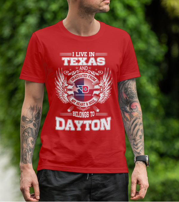 I Live In Texas And Graduated From My Heart And Soul Belongs To Dayton T-Shirt