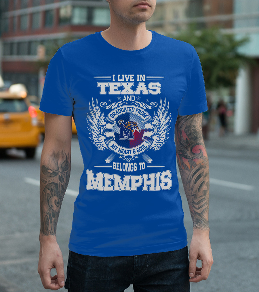 I Live in Texas Graduated from Memphis Belongs to My Heart and Soul T-Shirt