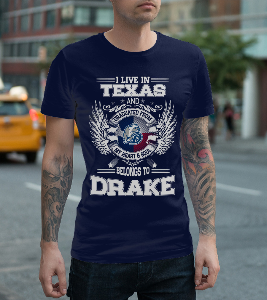 I LIVE IN TEXAS GRADUATED FROM DRAKE MY HEART SOUL BELONGS TO DRAKE T-Shirt