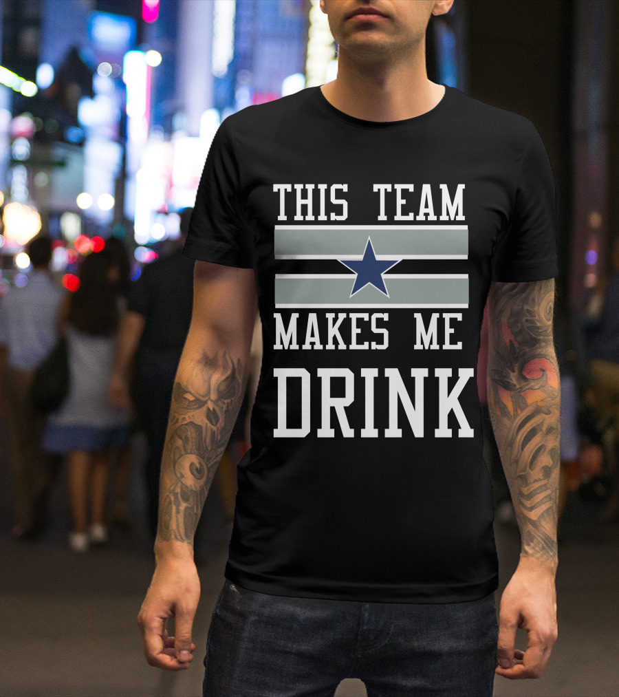 This Team Makes Me Drink Star Symbol 2D Cowboysclone T-Shirt