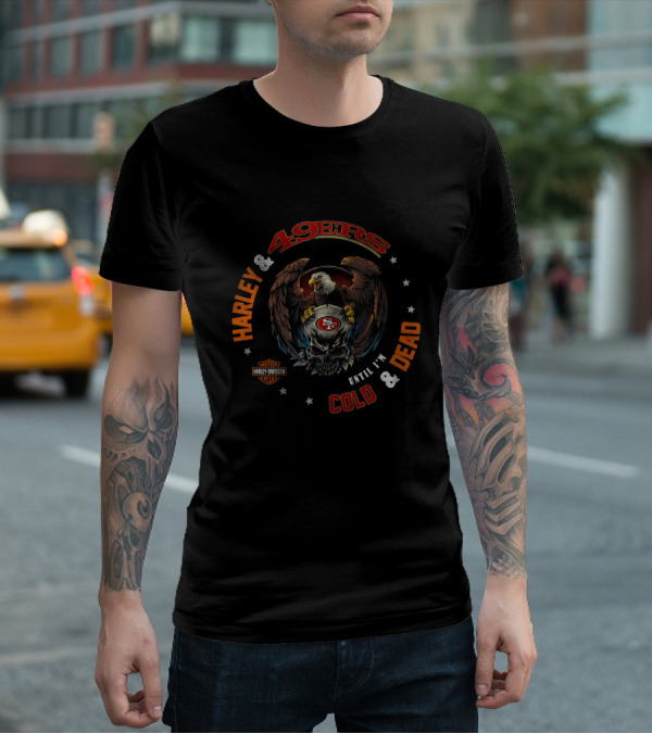49ers Harley Davidson Until I'm Cold And Dead T-Shirt