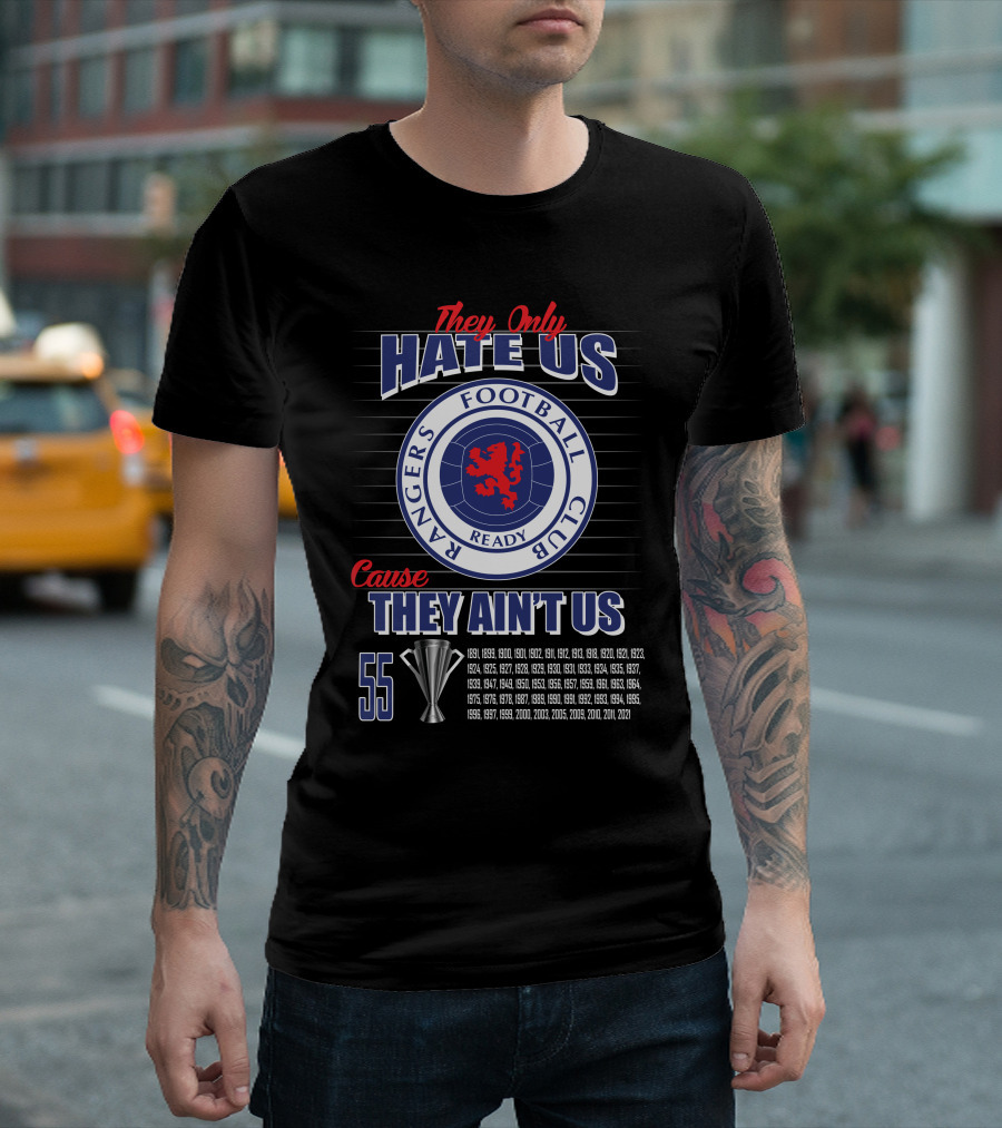 They Only Hate Us Cause They Ain't Us Rangers Football Club 55 Titles T-Shirt