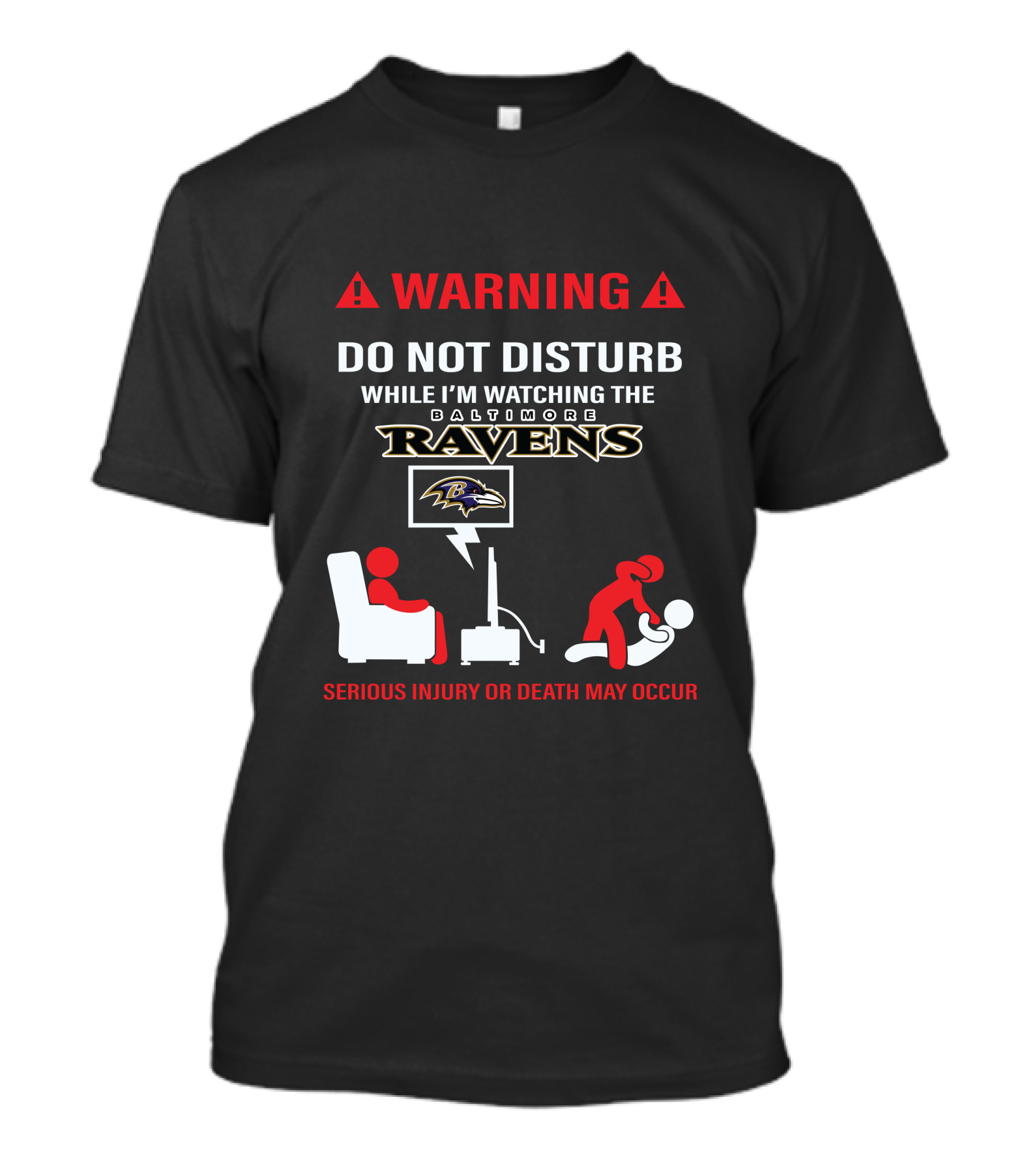 Warning Do Not Disturb While I'm Watching The Baltimore Ravens Serious Injury Or Death May Occur T-Shirt