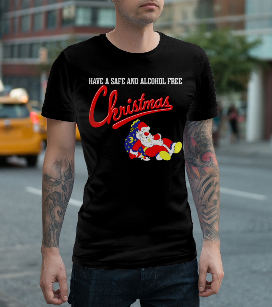 Have A Safe And Alcohol Free Christmas Santa T-Shirt