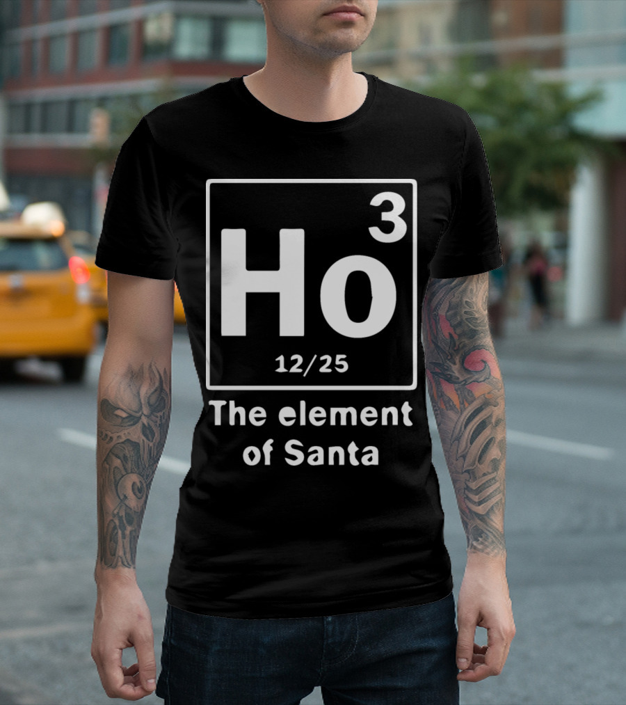 Ho3 12/25 The Element Of Santa T-Shirt