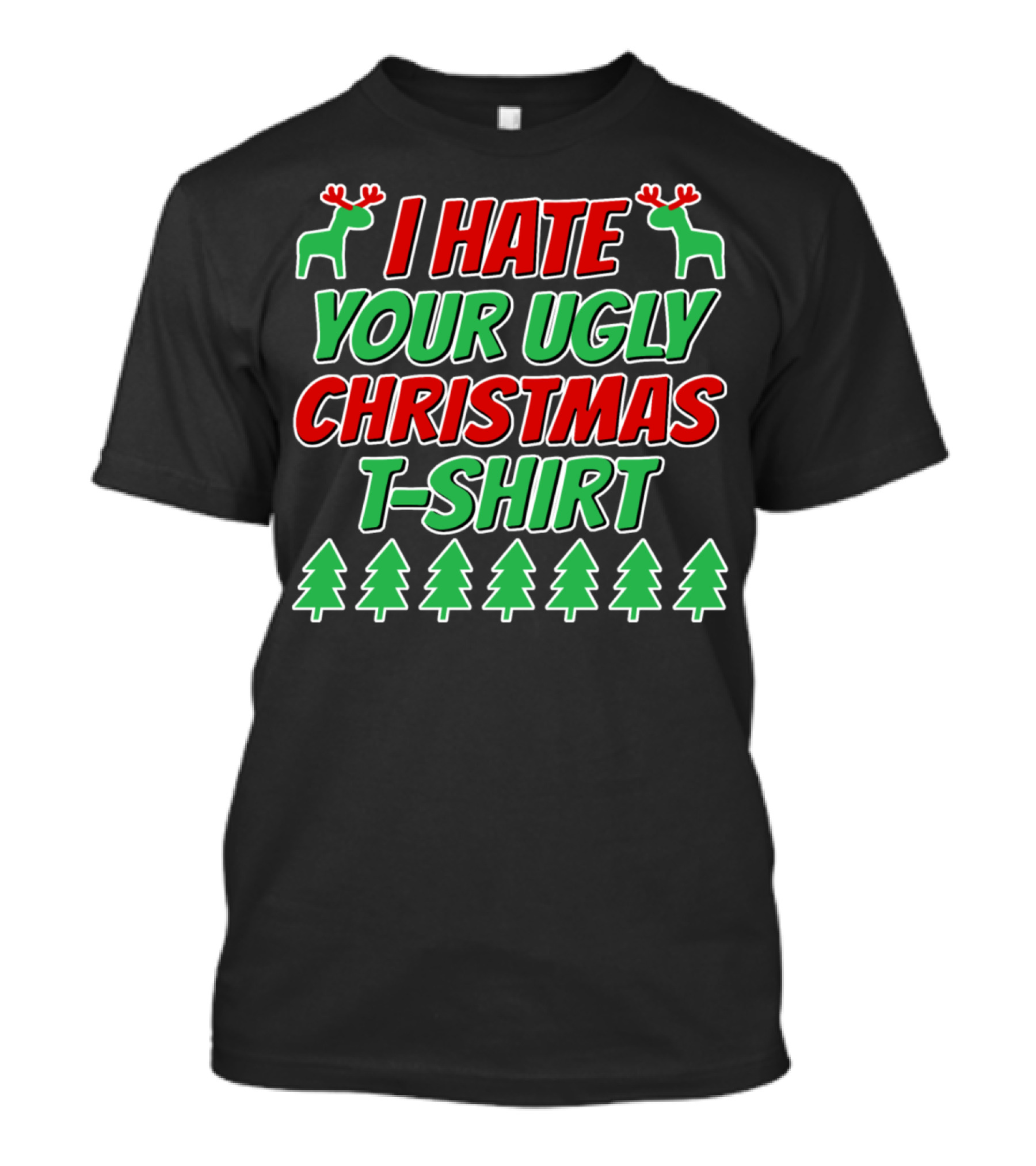 I Hate Your Ugly Christmas T-Shirt Reindeer Trees T-Shirt