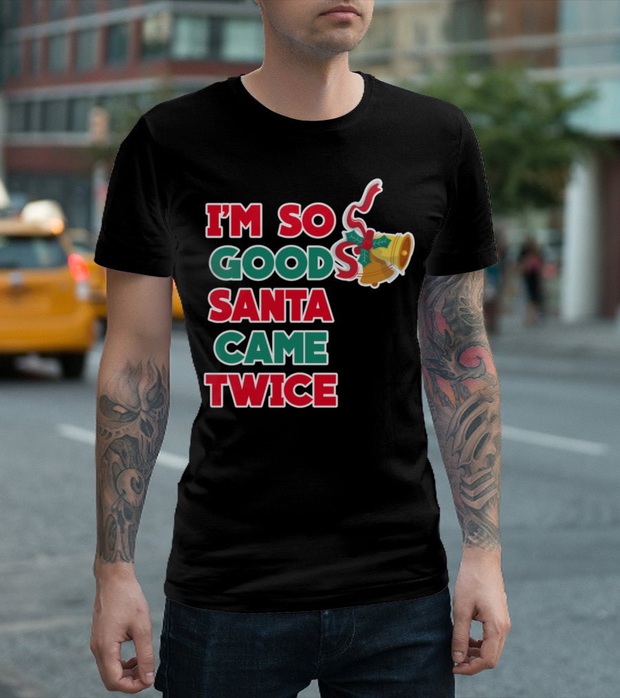I'm So Good Santa Came Twice Christmas Bell and Candy Cane T-Shirt