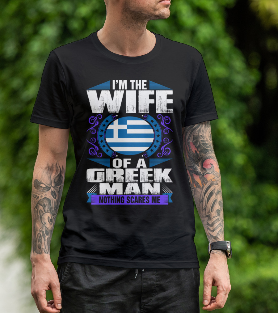 I'm The Wife Of A Greek Man Nothing Scares Me Greek Flag T-Shirt
