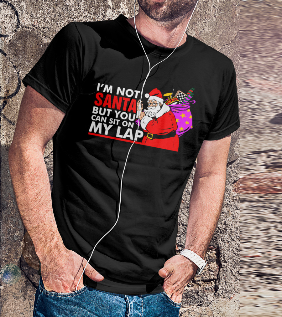 I'm Not Santa But You Can Sit On My Lap Santa Claus Christmas Sack T-Shirt