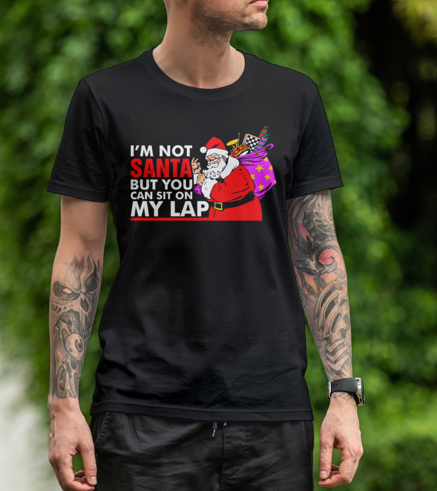 I'm Not Santa But You Can Sit On My Lap Santa Claus Christmas Sack T-Shirt