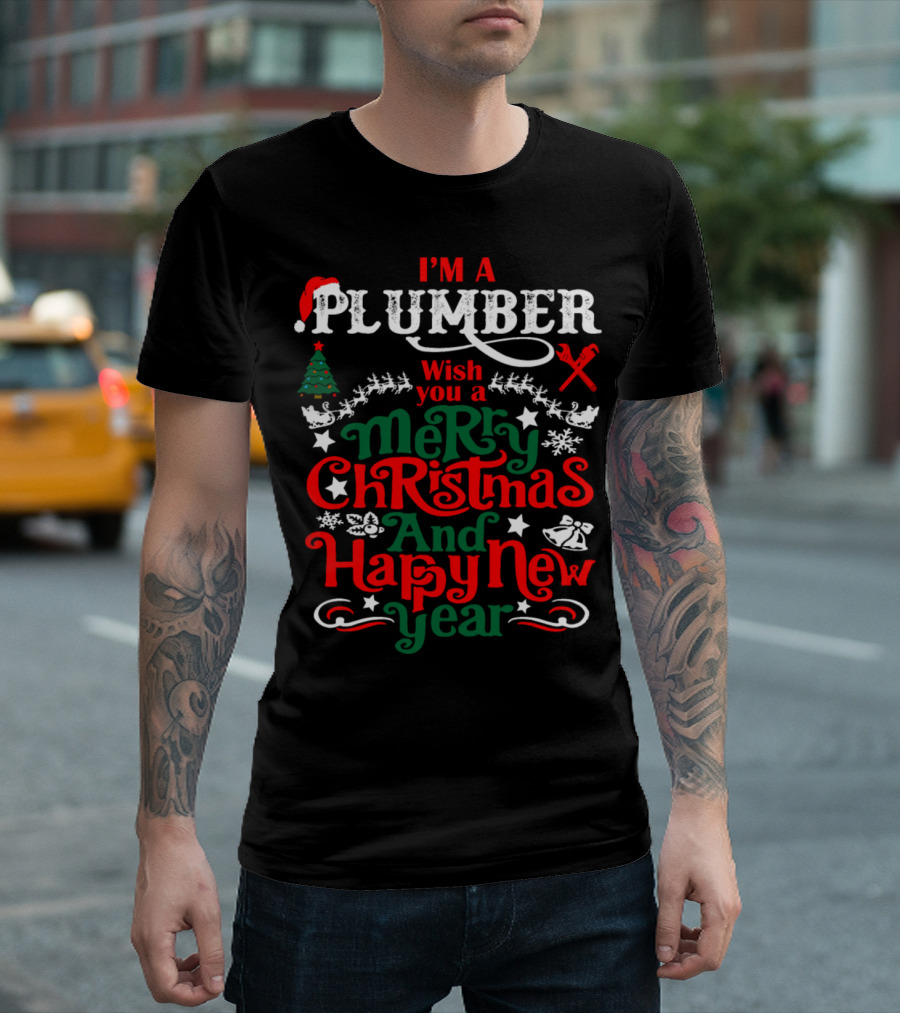 I'm a Plumber Wish You a Merry Christmas and Happy New Year T-Shirt
