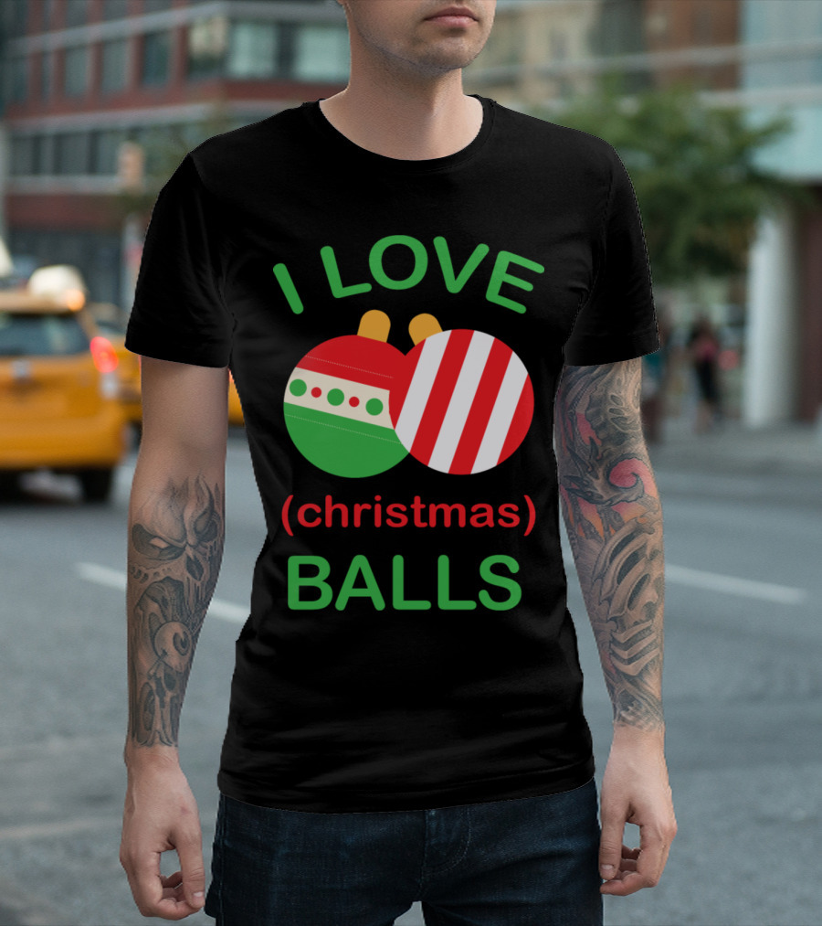 I Love Christmas (Christmas) Balls T-Shirt