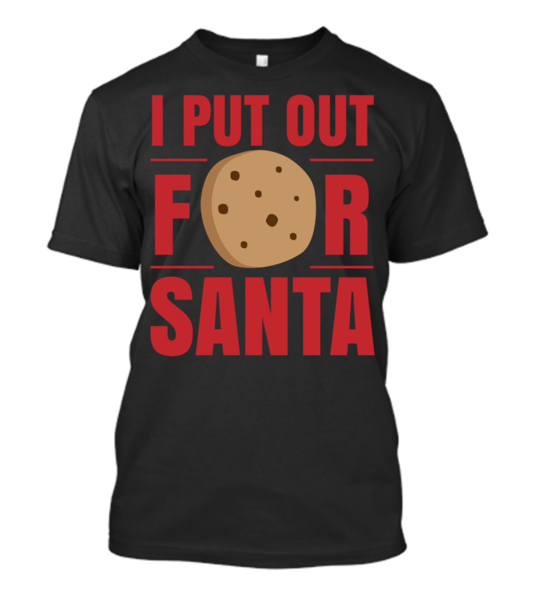 I Put Out Cookies For Santa Christmas Baking Phrase T-Shirt