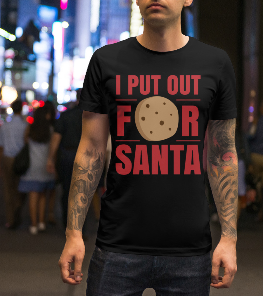 I Put Out Cookies For Santa Christmas Baking Phrase T-Shirt