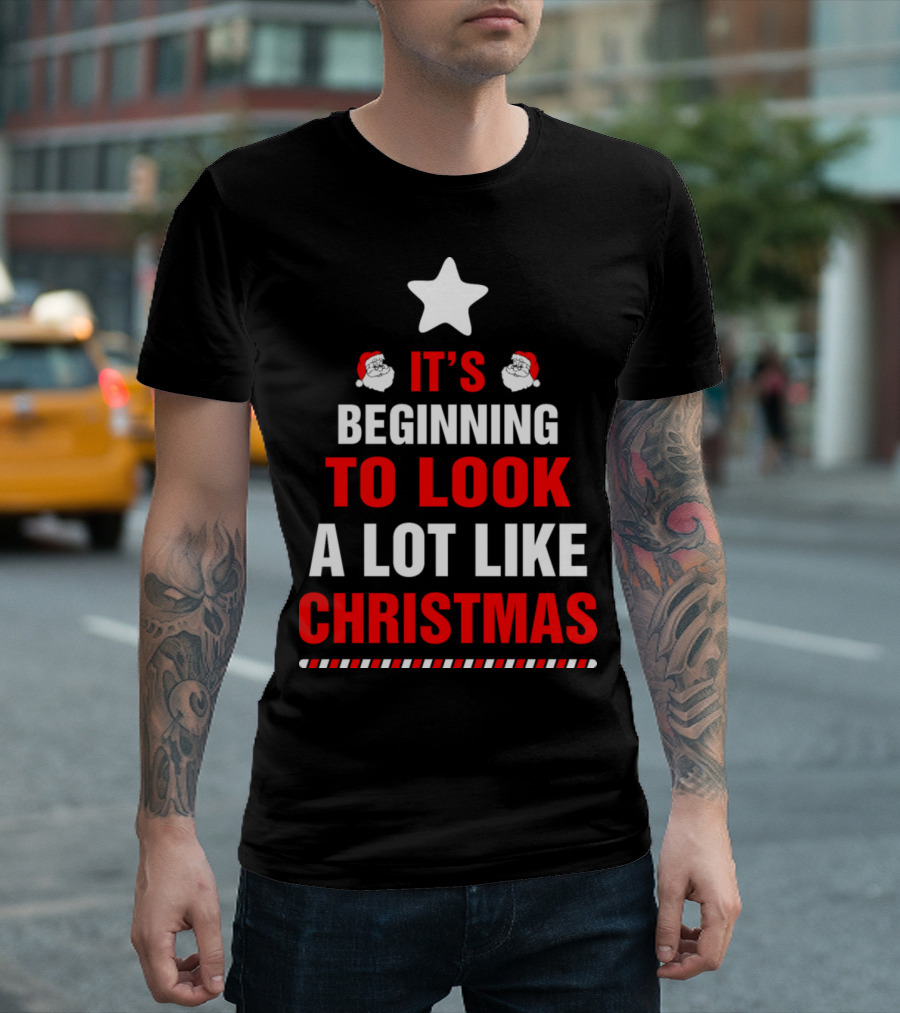 It's Beginning to Look a Lot Like Christmas T-Shirt