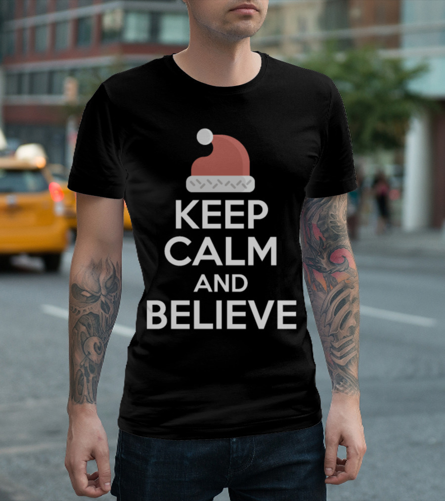 Keep Calm And Believe Santa Hat T-Shirt