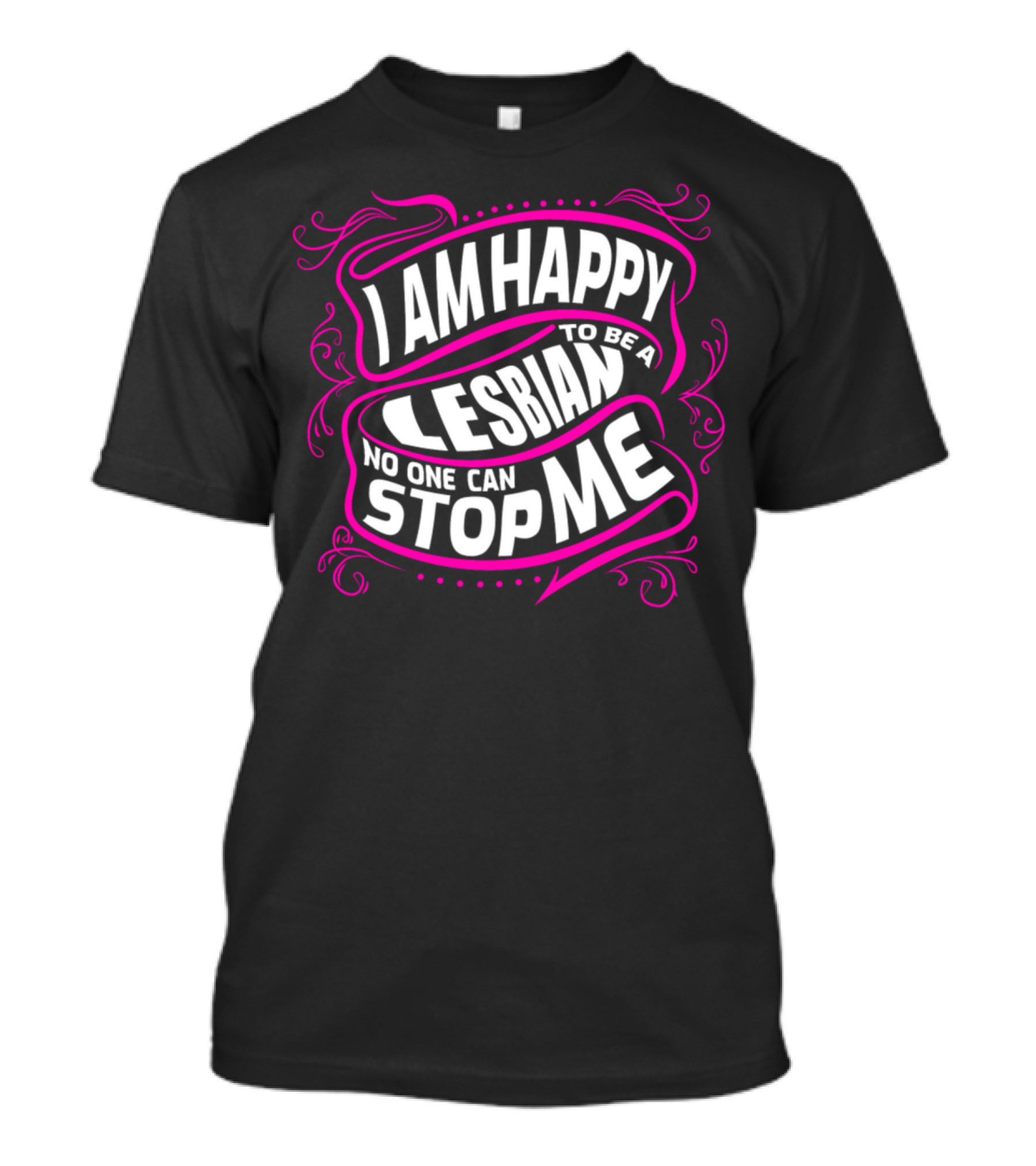I Am Happy To Be A Lesbian No One Can Stop Me T-Shirt
