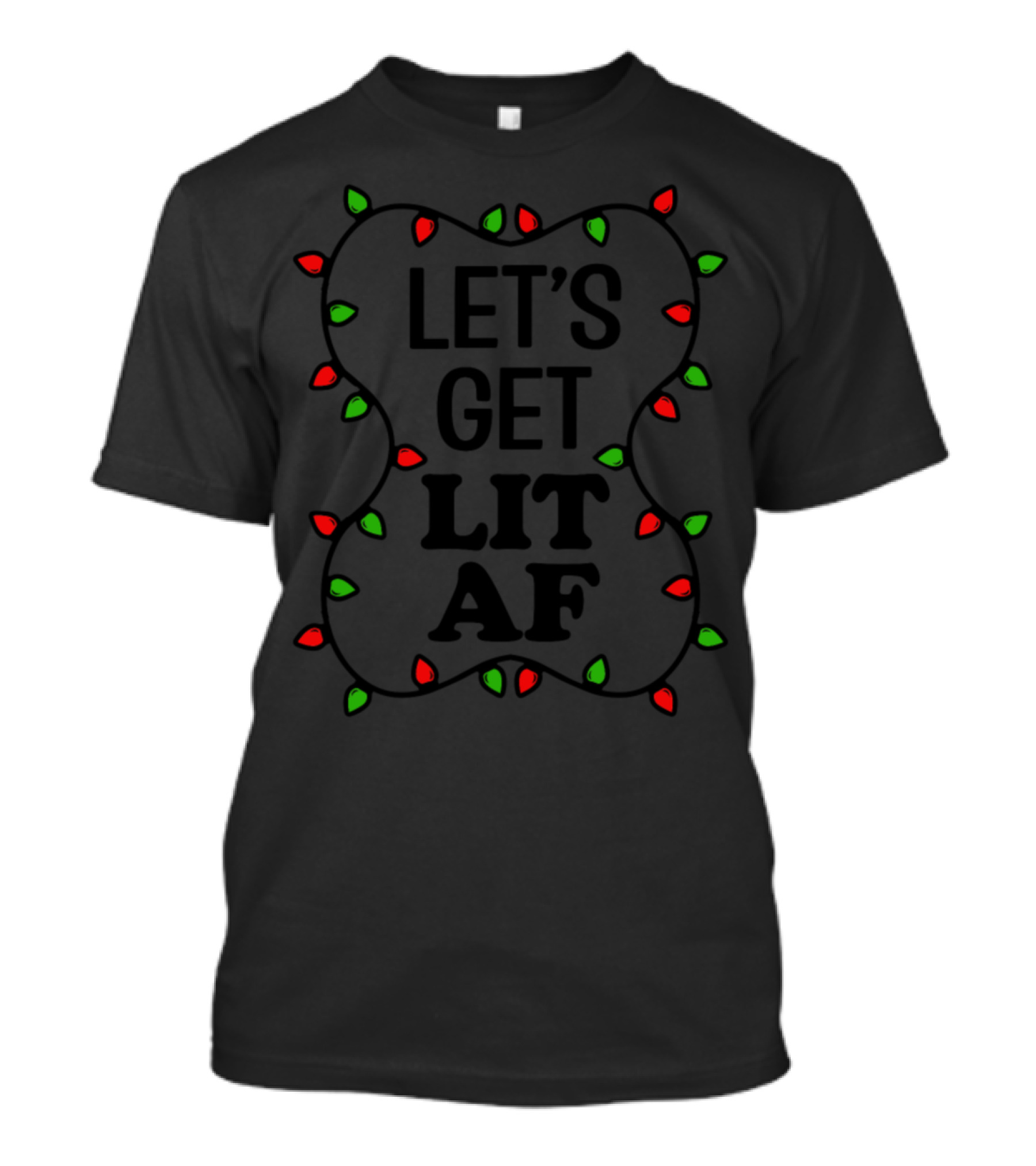 LET'S GET LIT AF Christmas Lights T-Shirt