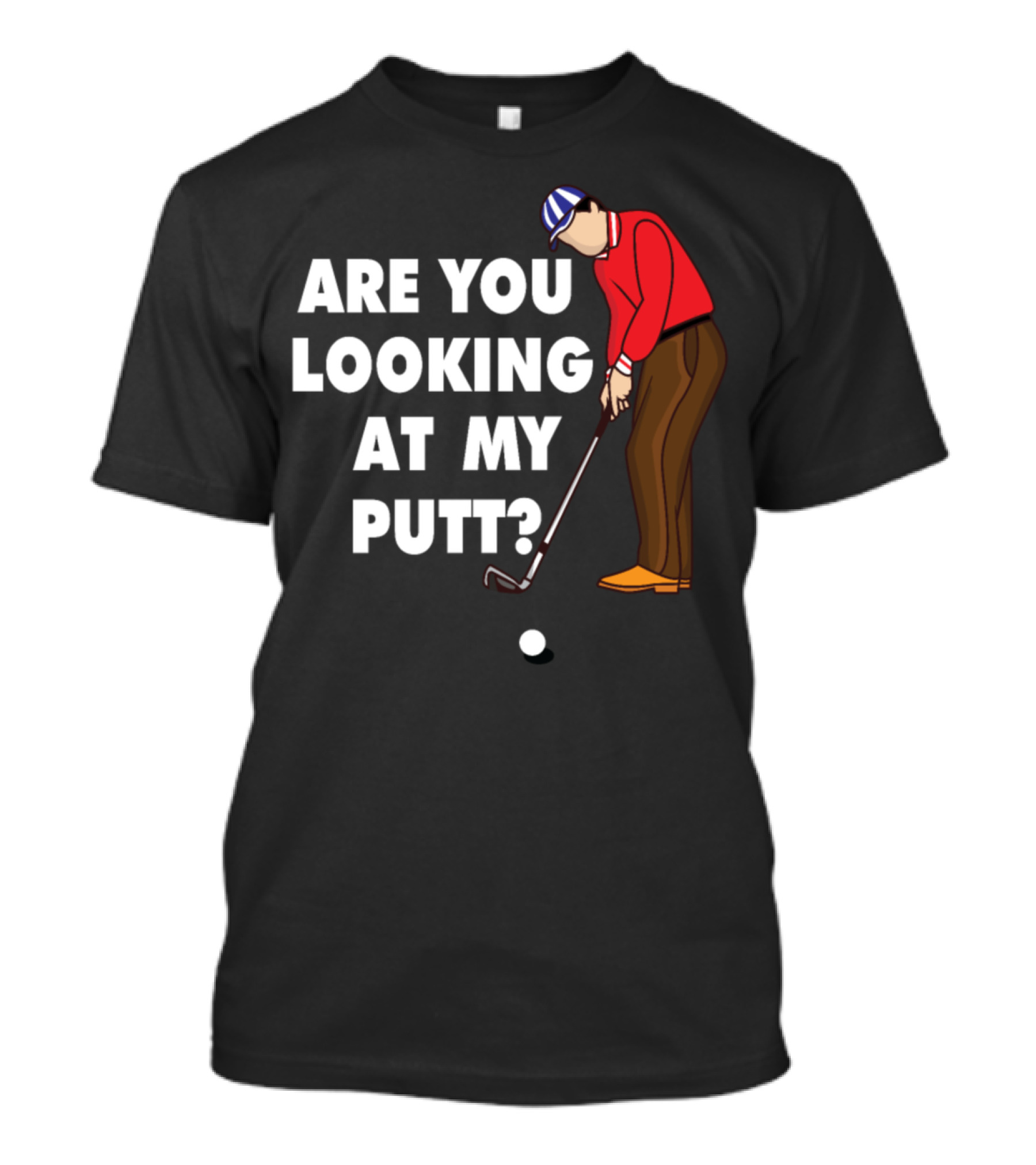 Are You Looking At My Putt Golf Hobby Funny Ball T-Shirt