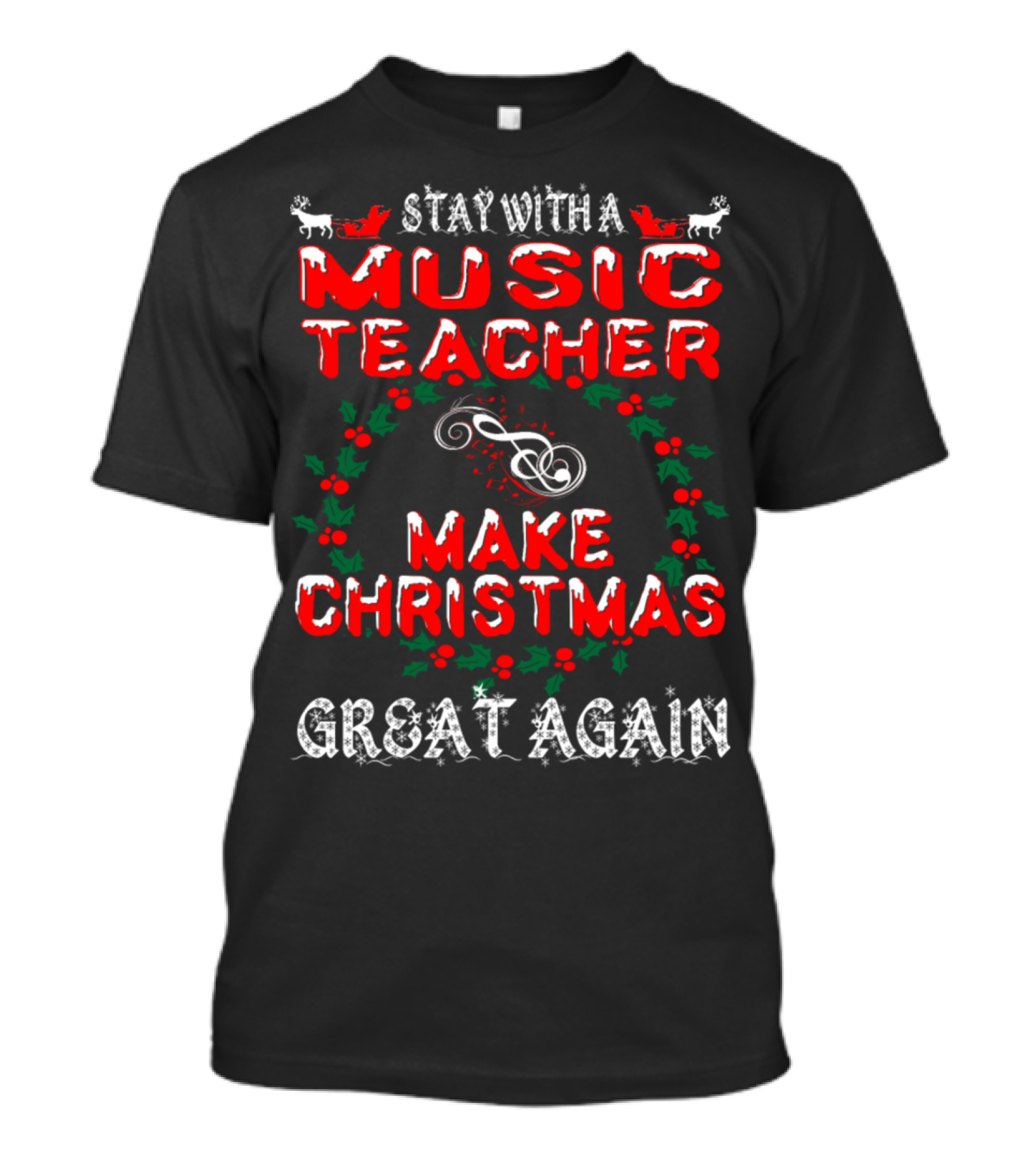 Stay With A Music Teacher Make Christmas Great Again T-Shirt